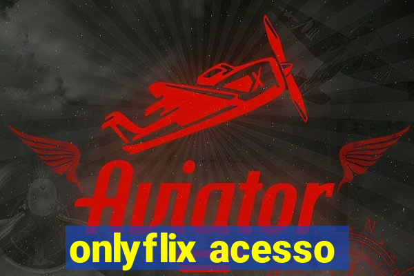 onlyflix acesso